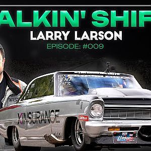 Larry Larson: Talks No Prep Kings, Drag & Drives + Future Plans (Talkin’ Shift Ep 009)