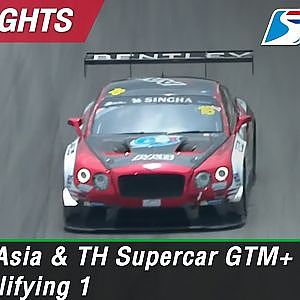 Highlights GT Asia & TH Supercar GTM+ / GTM Qualifying 1 : Sepang International Circuit Malaysia