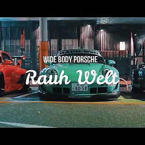 RAUH WELT BEGRIFF | WIDE BODY PORSCHE | CINEMATIC