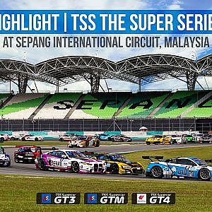 Highlight TSS Supercar GT3/GTM/GT4_Race 6 at Sepang International Circuit, Malaysia