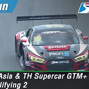 GT Asia & TH Supercar GTM+ / GTM Qualifying 2 : Sepang International Circuit Malaysia 31 Mar 2018